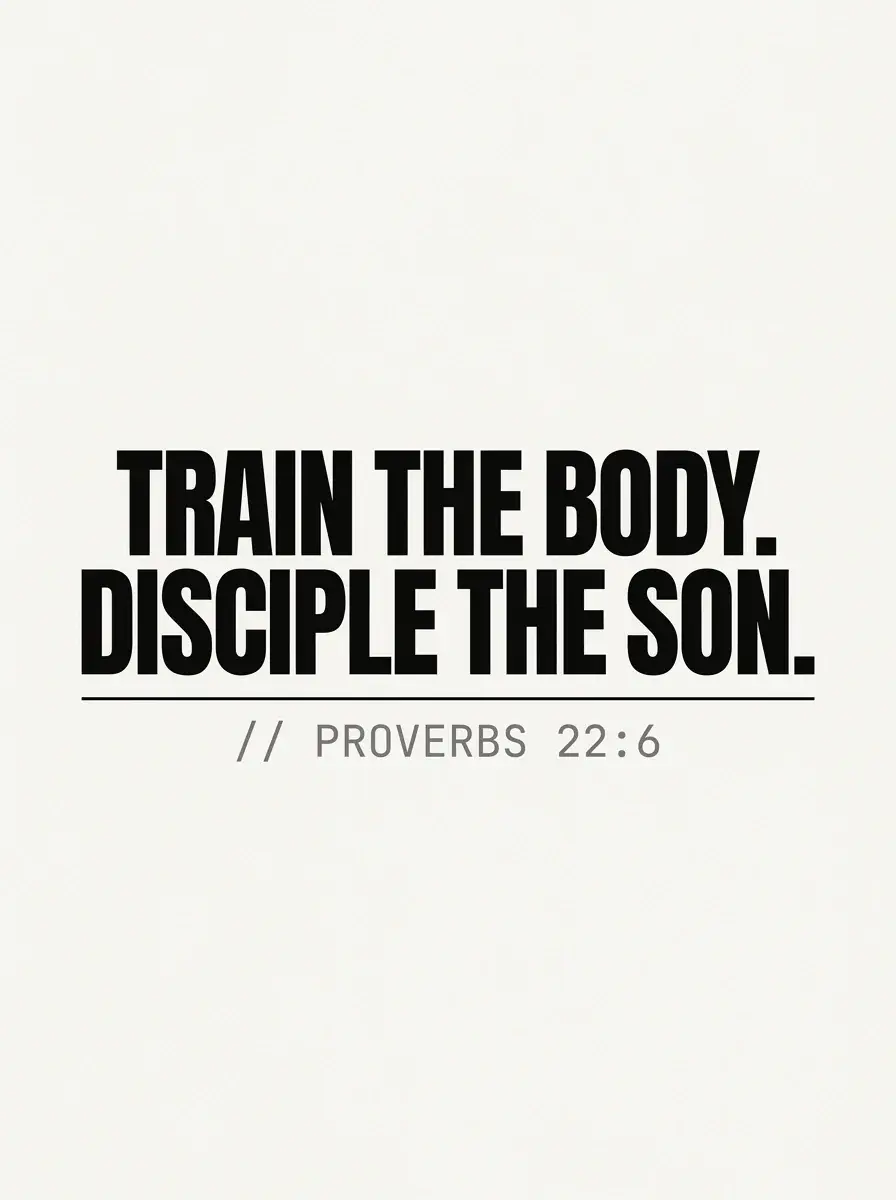 Infographic reading Train the body, disciple the son, citing Proverbs 22:6 - training with your son